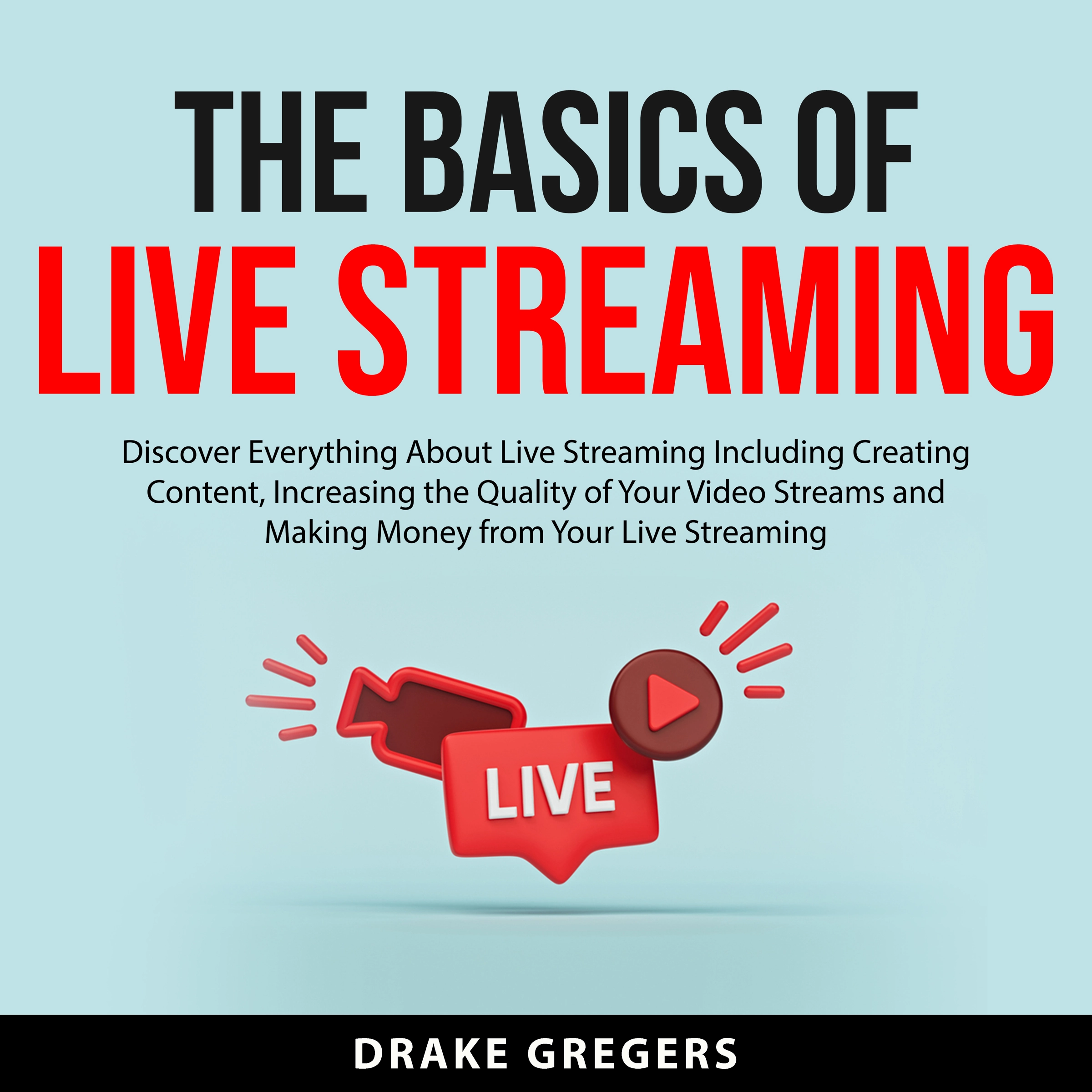 The Basics of Live Streaming by Drake Gregers