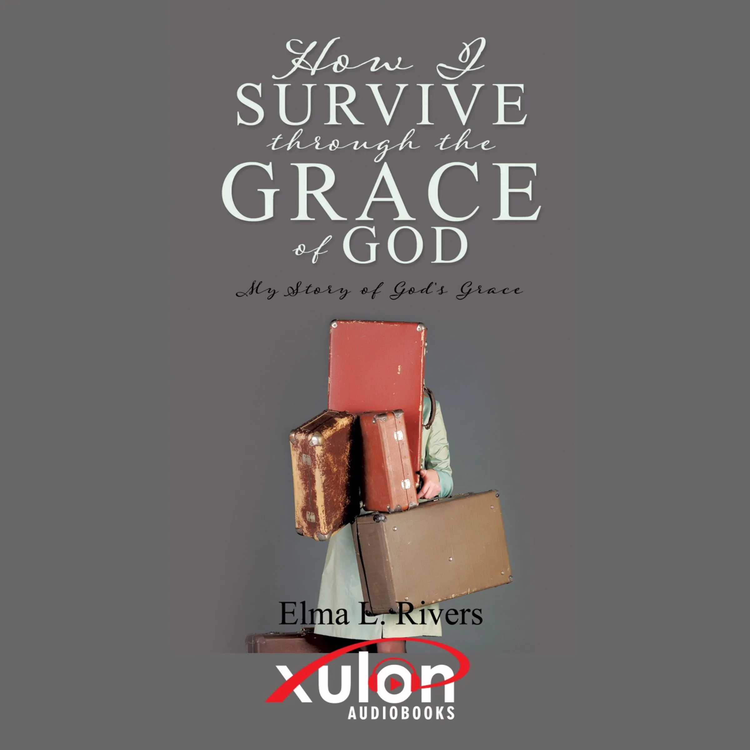 How I Survive Through the Grace of God Audiobook by Elma L. Rivers