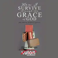 How I Survive Through the Grace of God Audiobook by Elma L. Rivers