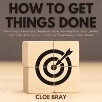 How to Get Things Done Audiobook by Cloe Bray