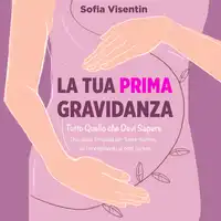 La Tua Prima Gravidanza Audiobook by Sofia Visentin