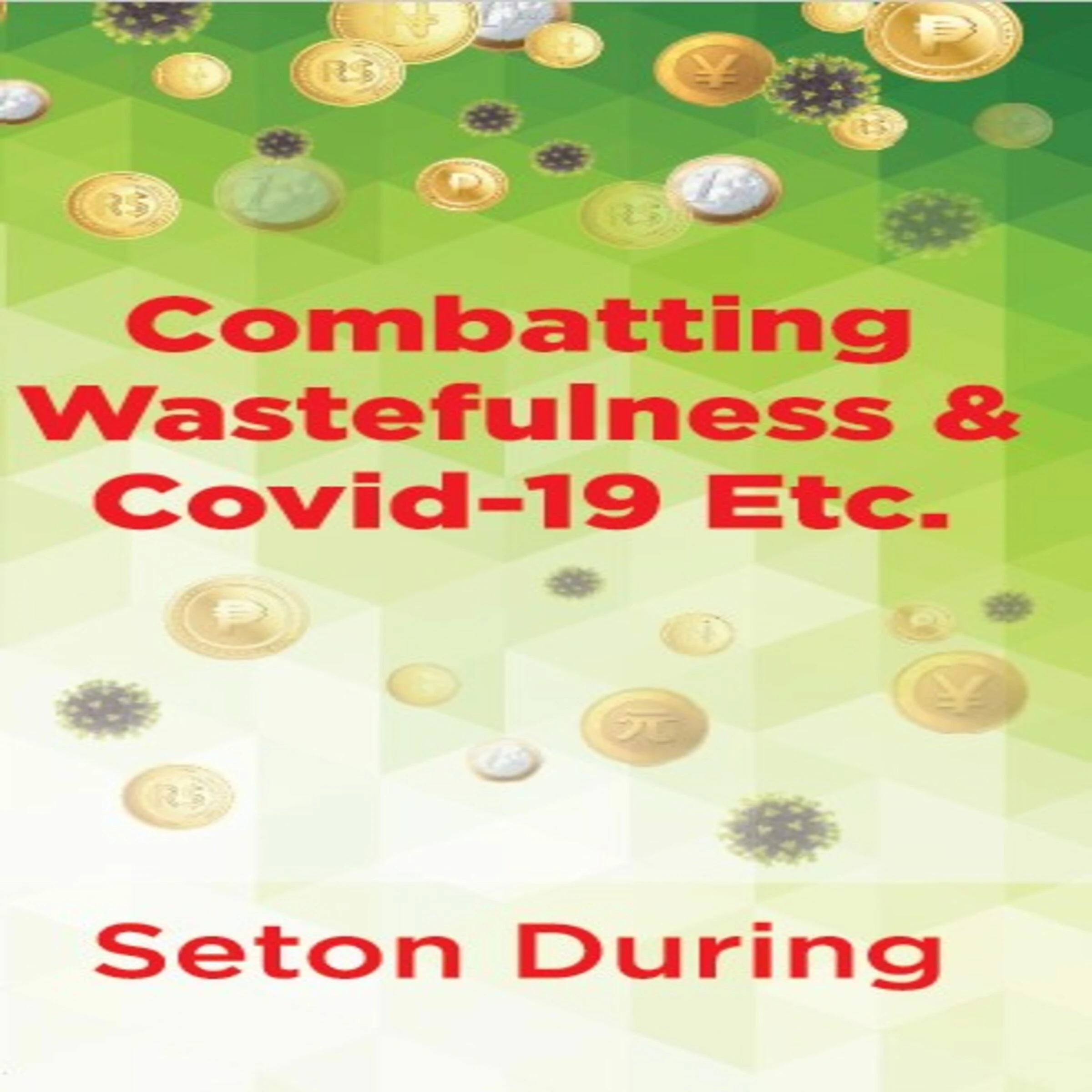Combatting Wastefulness & Covid-19 Etc. by Seton During Audiobook