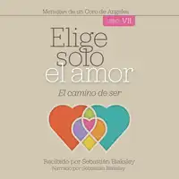 Elige solo el amor: El camino de ser -  Libro VII Audiobook by Sebastián Blaksley