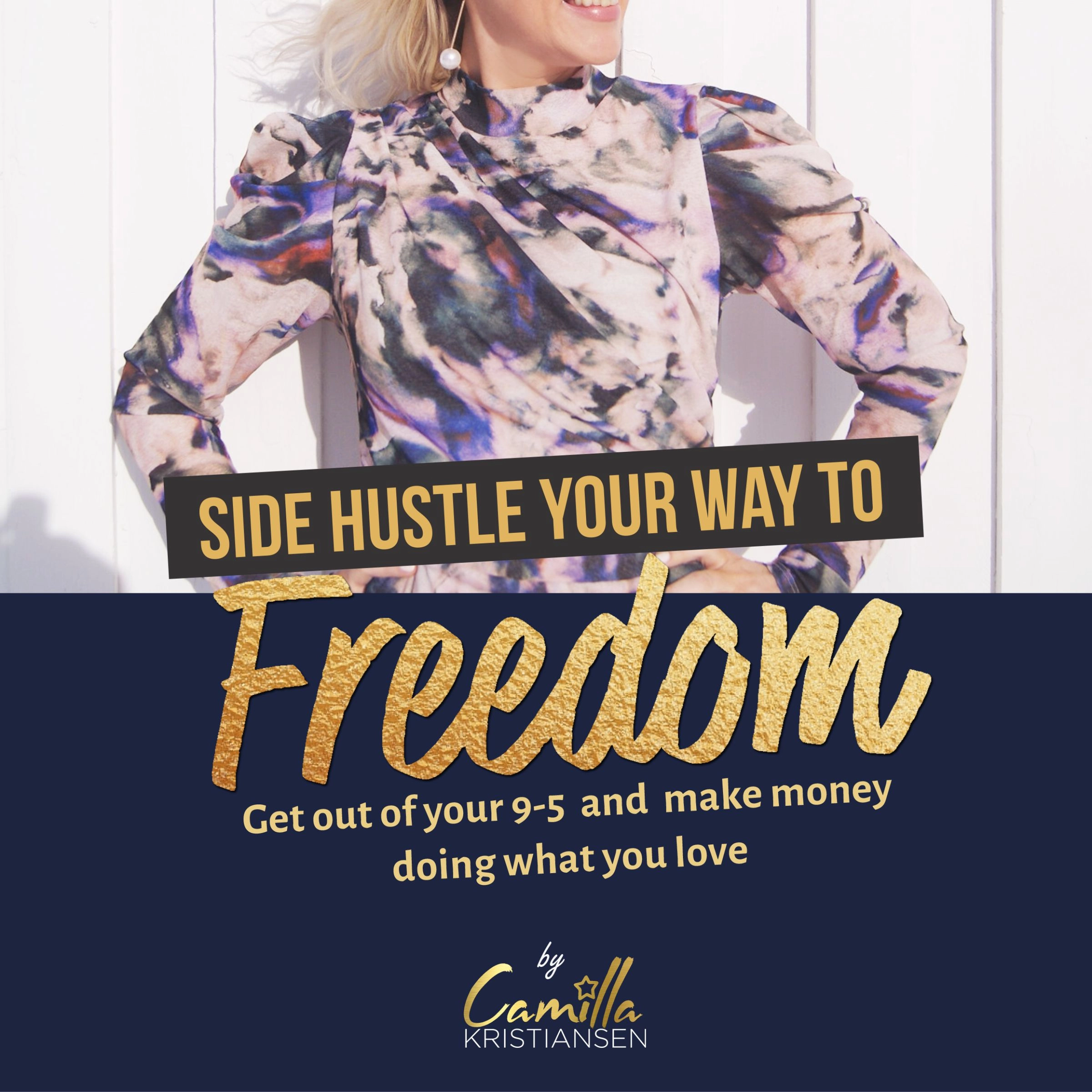 Side hustle your way to freedom! Get out of your 9-5 and make money doing what you love Audiobook by Camilla Kristiansen