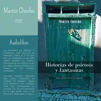 Historias de psicosis y fantasmas: Relatos necesarios Audiobook by Martín Chocho