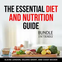 The Essential Diet and Nutrition Guide Bundle, 3 in 1 Bundle Audiobook by Casey Becker