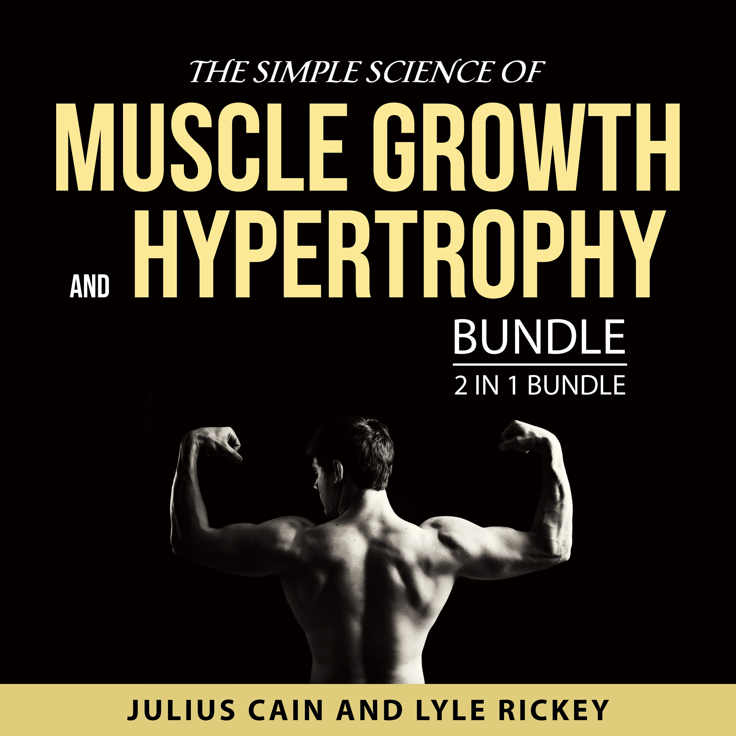 The Simple Science of Muscle Growth and Hypertrophy Bundle, 2 in 1 Bundle Audiobook by Lyle Rickey