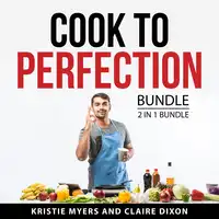 Cook to Perfection Bundle, 2 in 1 Bundle Audiobook by Claire Dixon