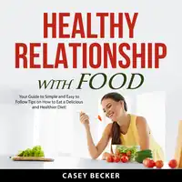 Healthy Relationship With Food Audiobook by Casey Becker