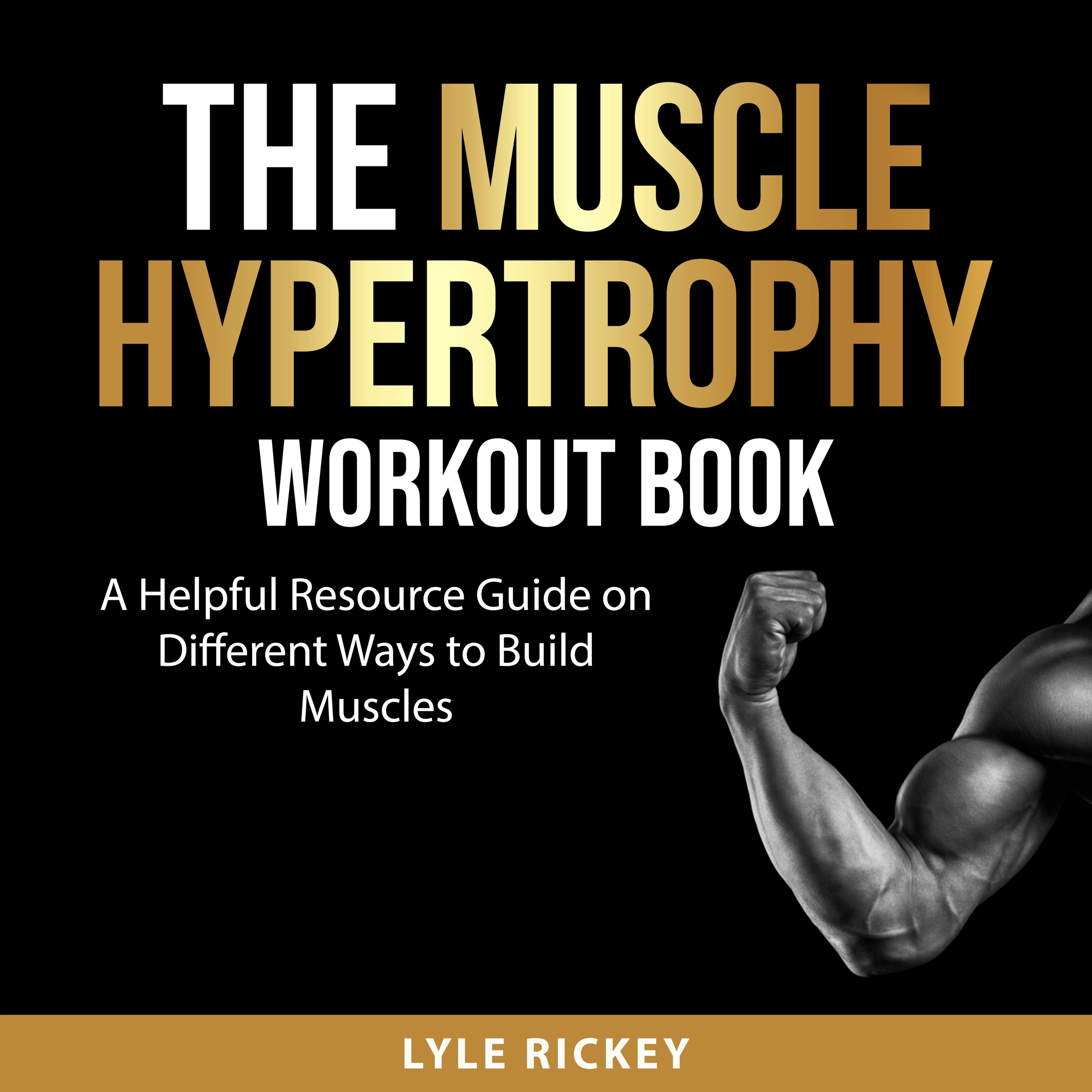 The Muscle Hypertrophy Workout Book by Lyle Rickey Audiobook