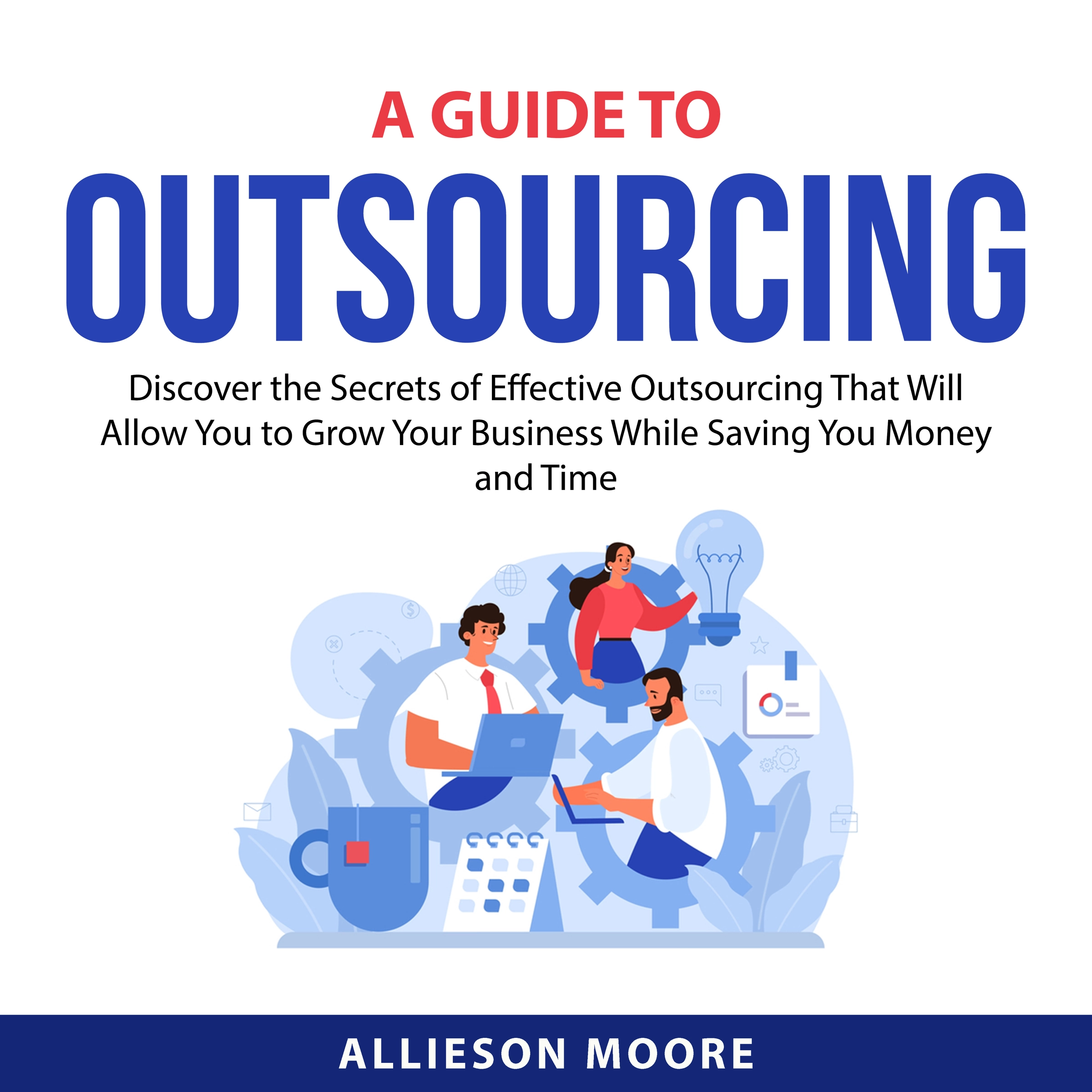 A Guide To Outsourcing by Allieson Moore