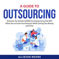 A Guide To Outsourcing Audiobook by Allieson Moore