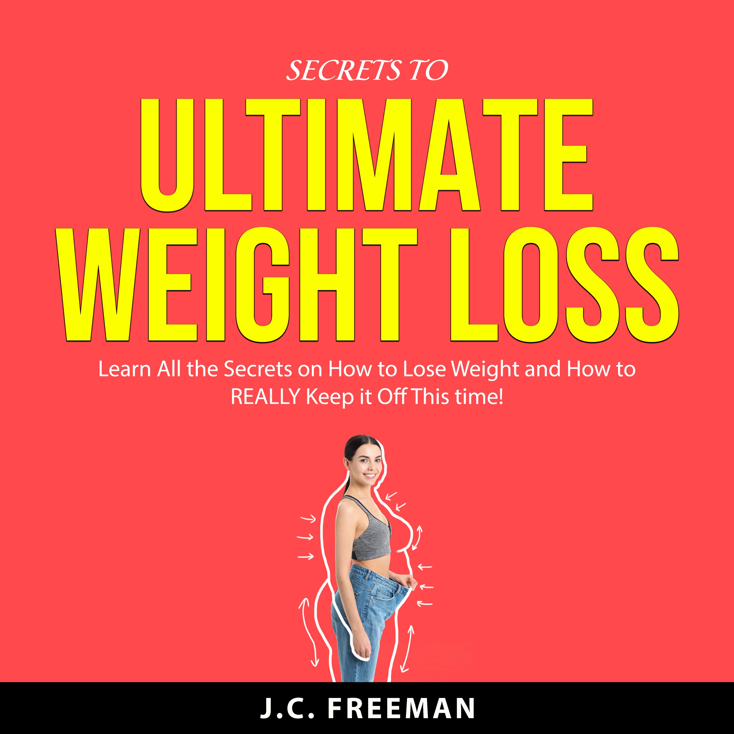 Secrets to Ultimate Weight Loss Audiobook by J.C. Freeman