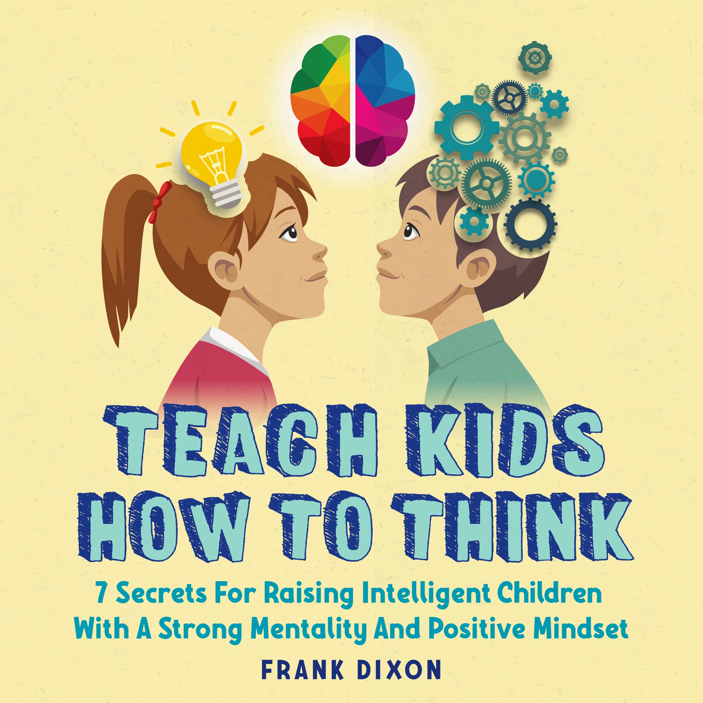 Teach Kids How to Think by Frank Dixon Audiobook