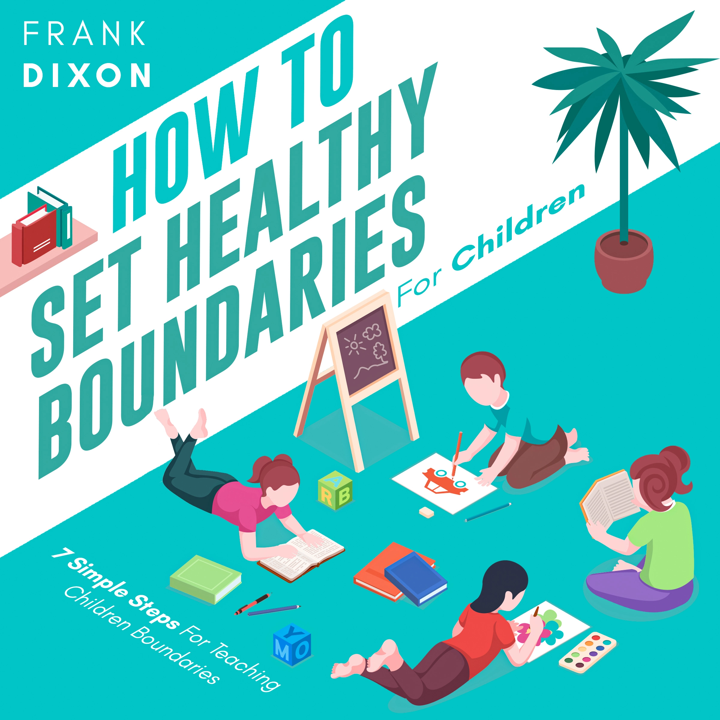 How To Set Healthy Boundaries For Children Audiobook by Frank Dixon