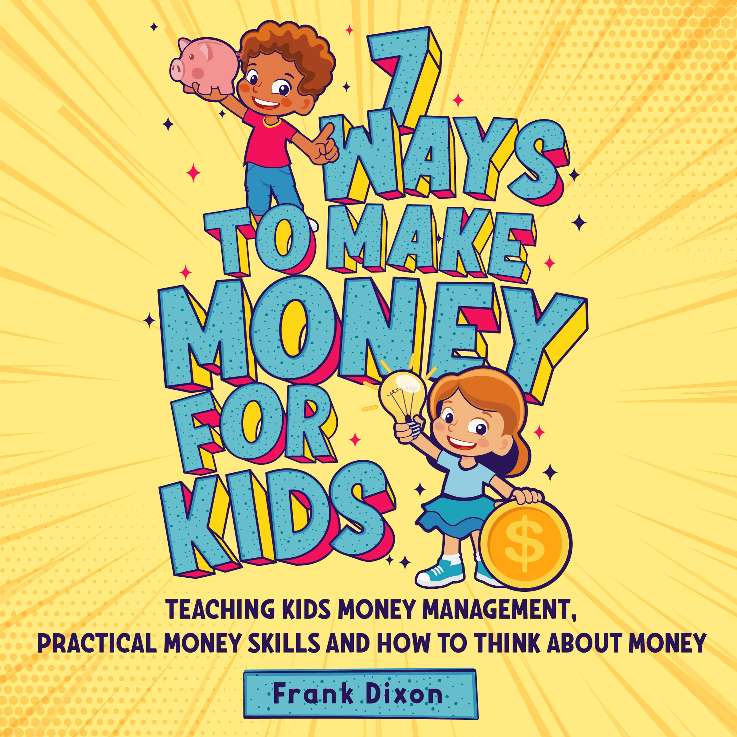 7 Ways To Make Money For Kids by Frank Dixon