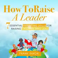 How To Raise A Leader Audiobook by Frank Dixon