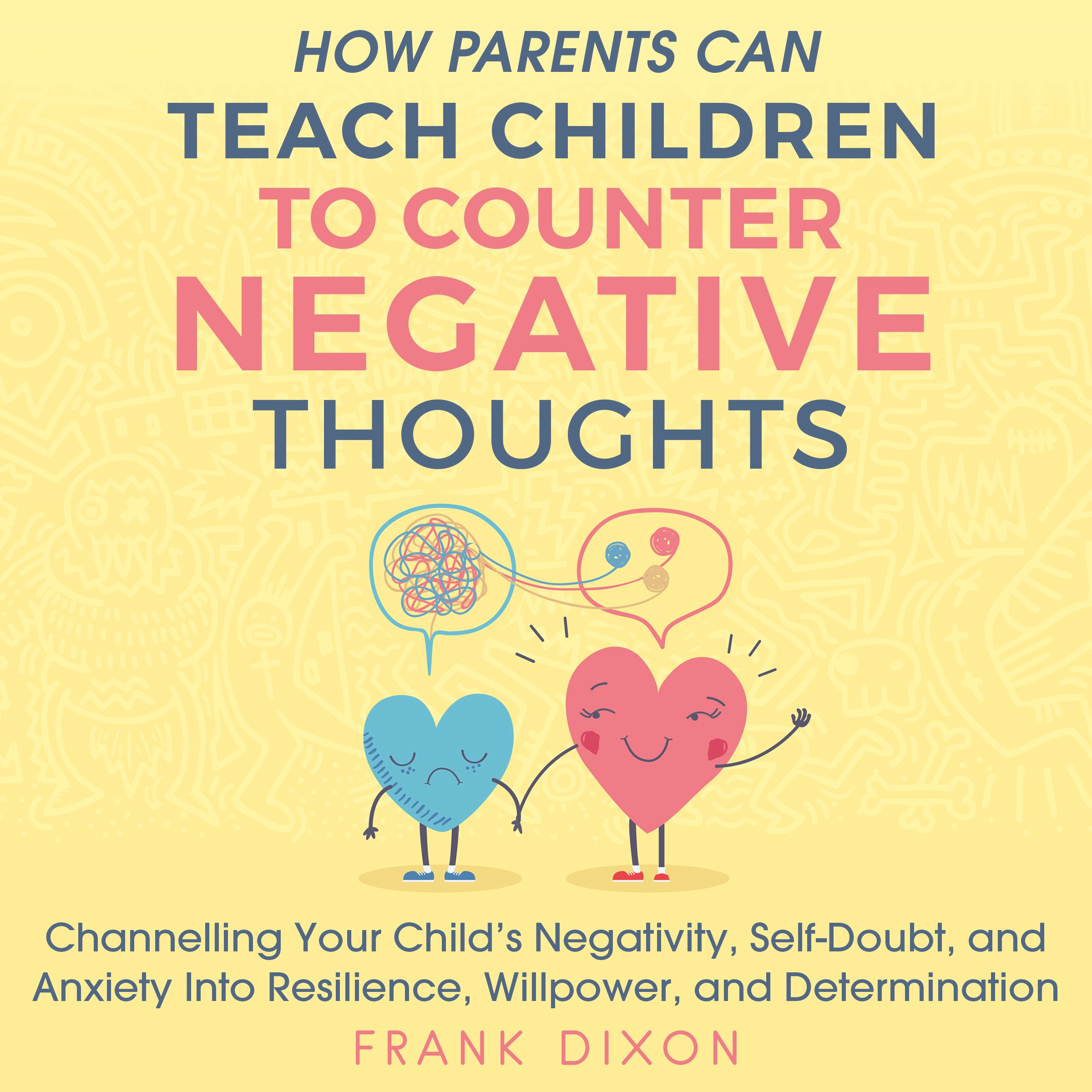 How Parents Can Teach Children to Counter Negative Thoughts Audiobook by Frank Dixon