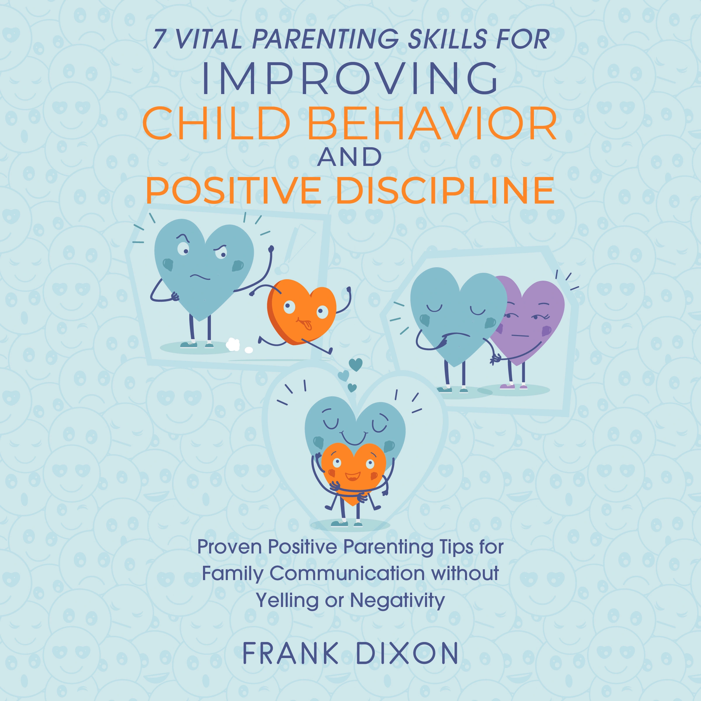 7 Vital Parenting Skills for Improving Child Behavior and Positive Discipline Audiobook by Frank Dixon