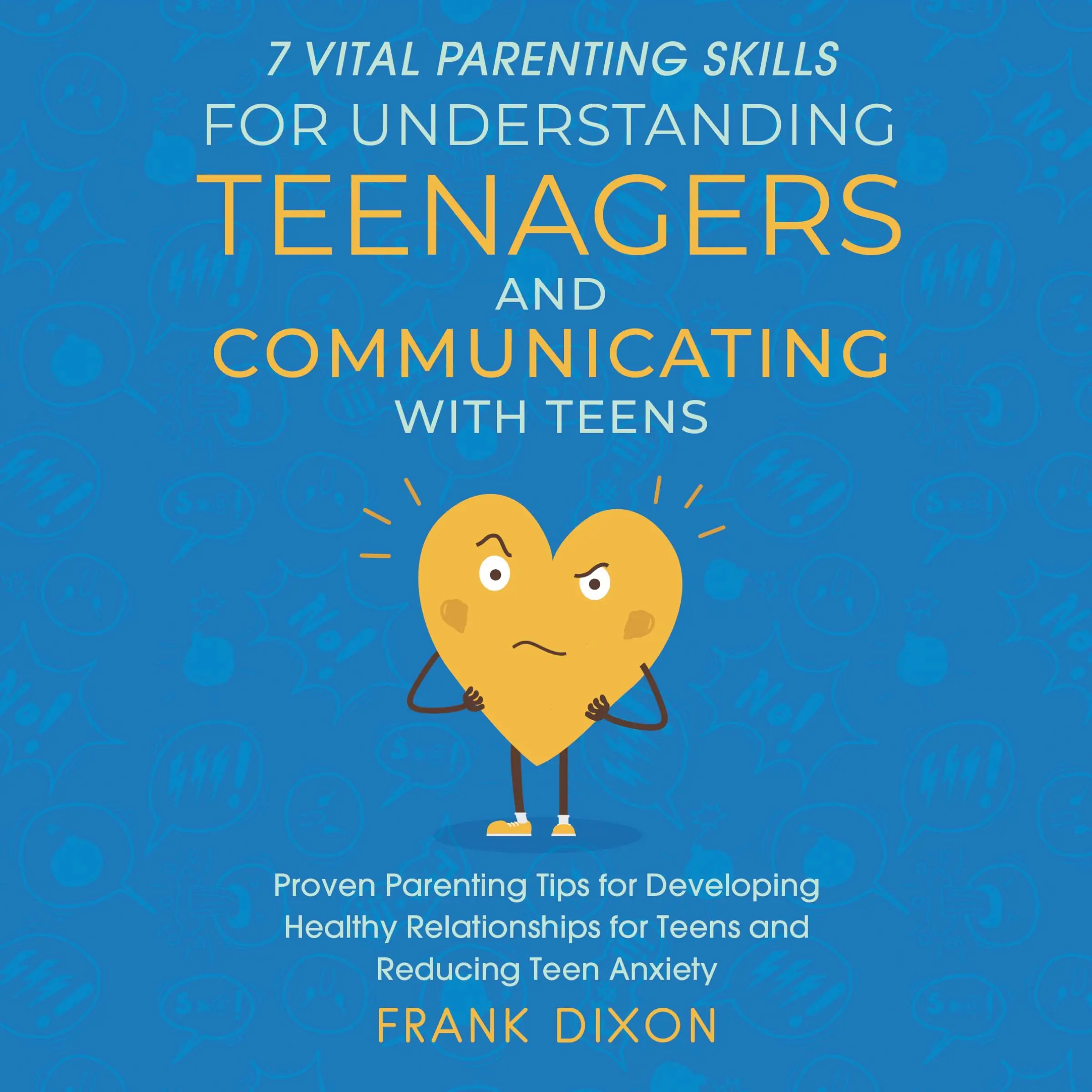 7 Vital Parenting Skills for Understanding Teenagers and Communicating With Teens Audiobook by Frank Dixon