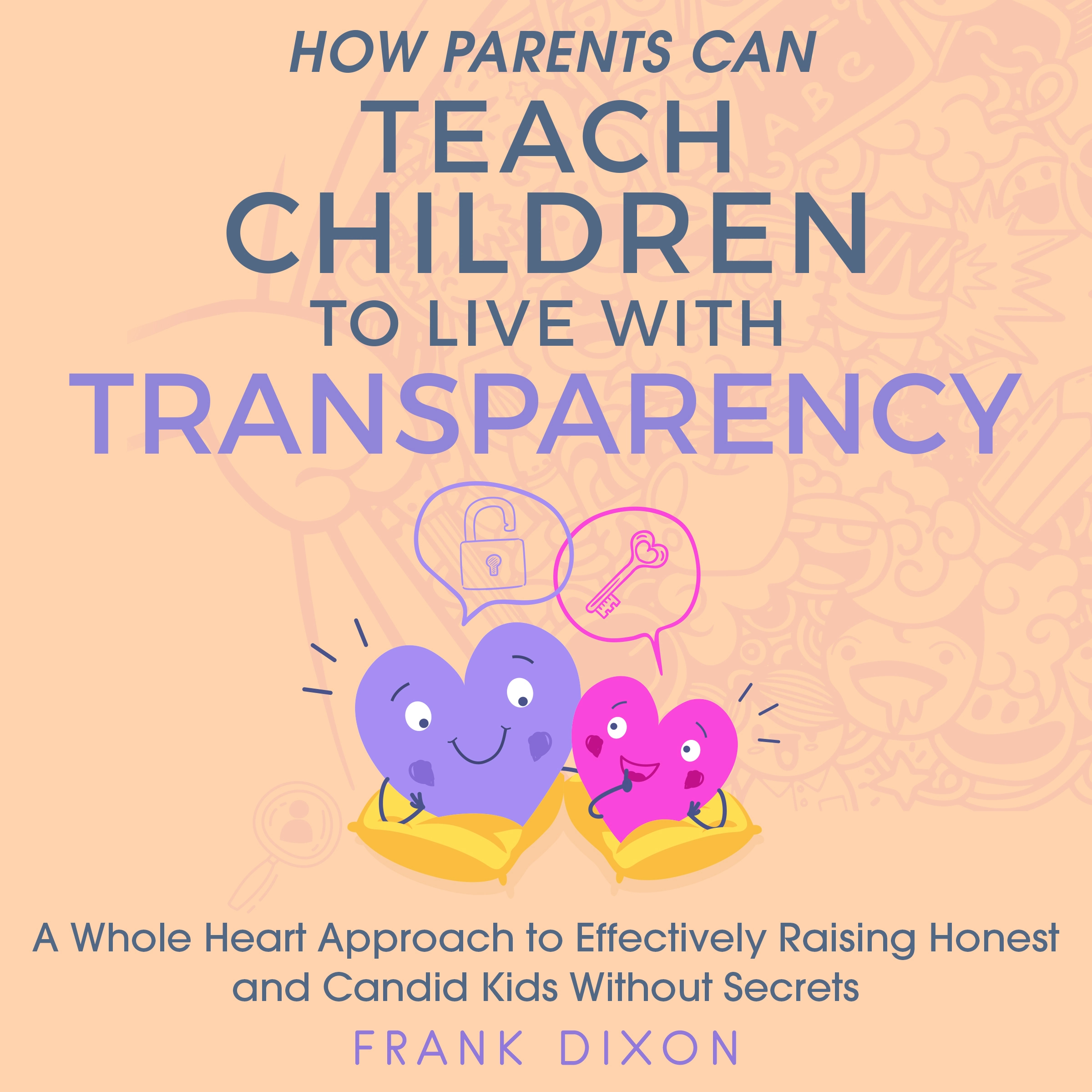 How Parents Can Teach Children to Live With Transparency Audiobook by Frank Dixon