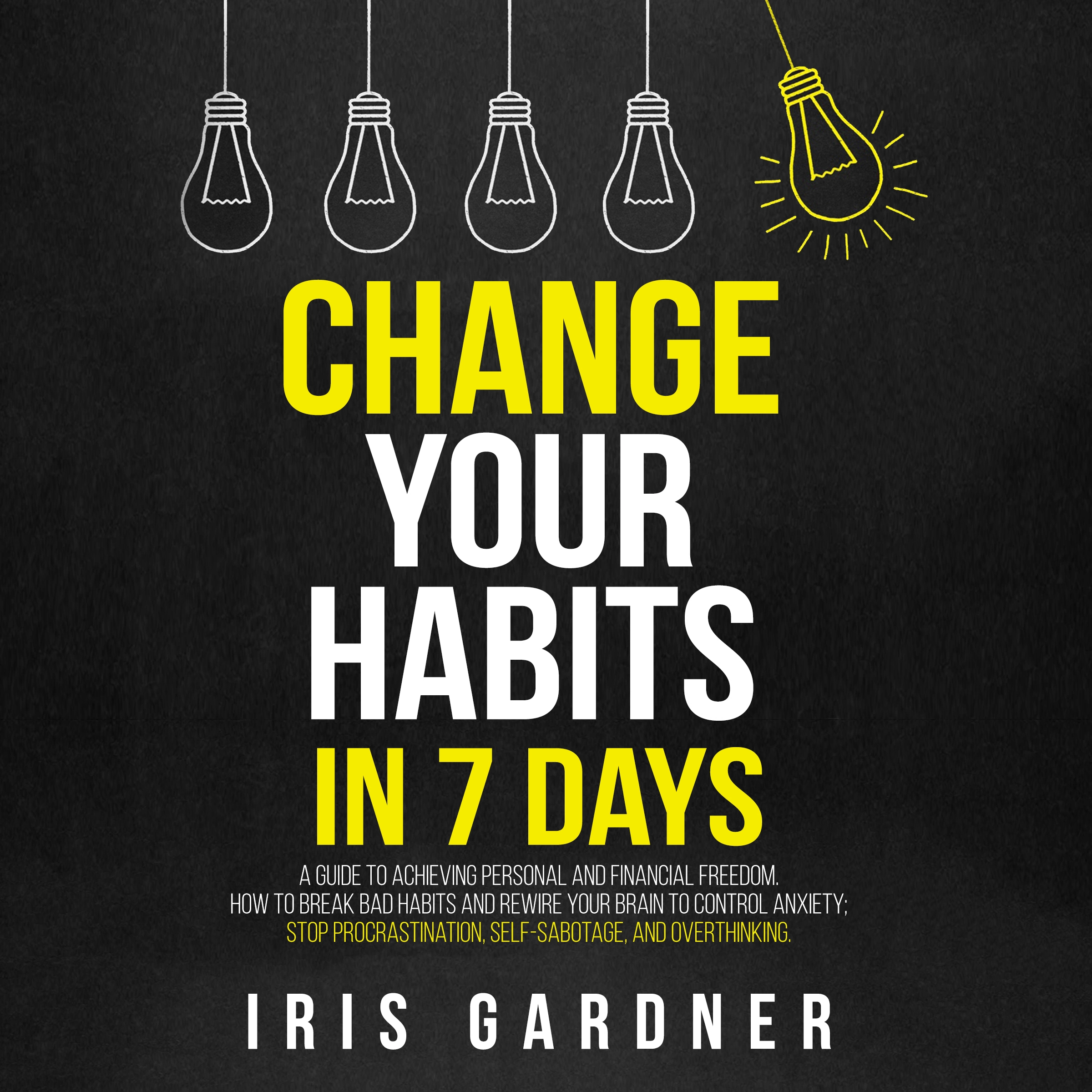 Change Your Habits in 7 Days by Iris Gardner Audiobook