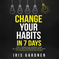 Change Your Habits in 7 Days Audiobook by Iris Gardner