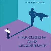 Narcissism And Leadership Audiobook by Brittany Forrester