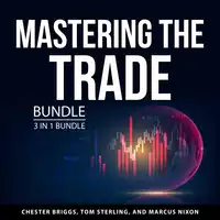 Mastering the Trade Bundle, 3 in 1 Bundle Audiobook by Marcus Nixon