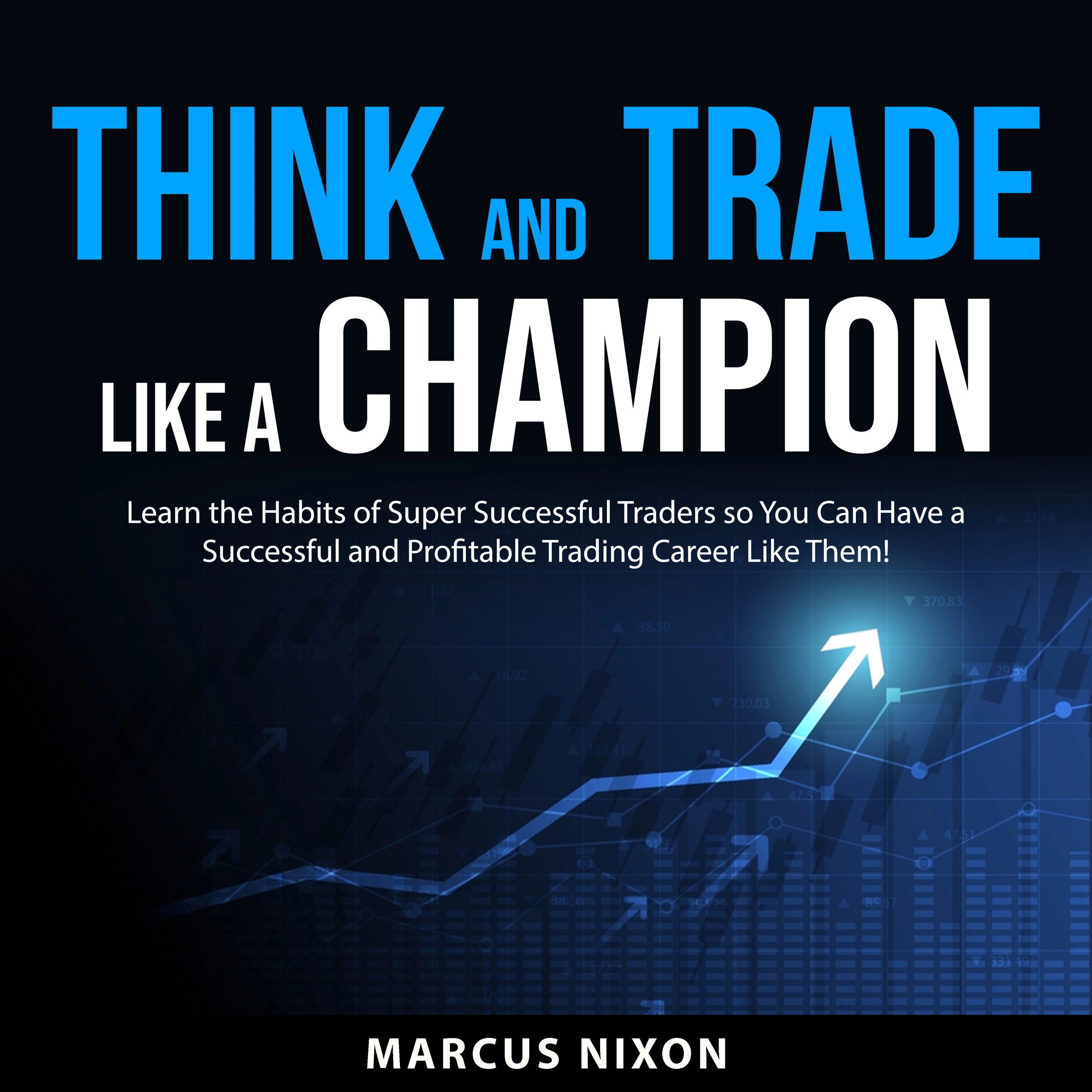 Think and Trade Like a Champion by Marcus Nixon Audiobook
