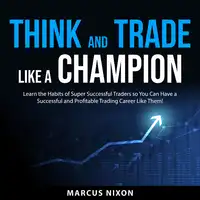 Think and Trade Like a Champion Audiobook by Marcus Nixon