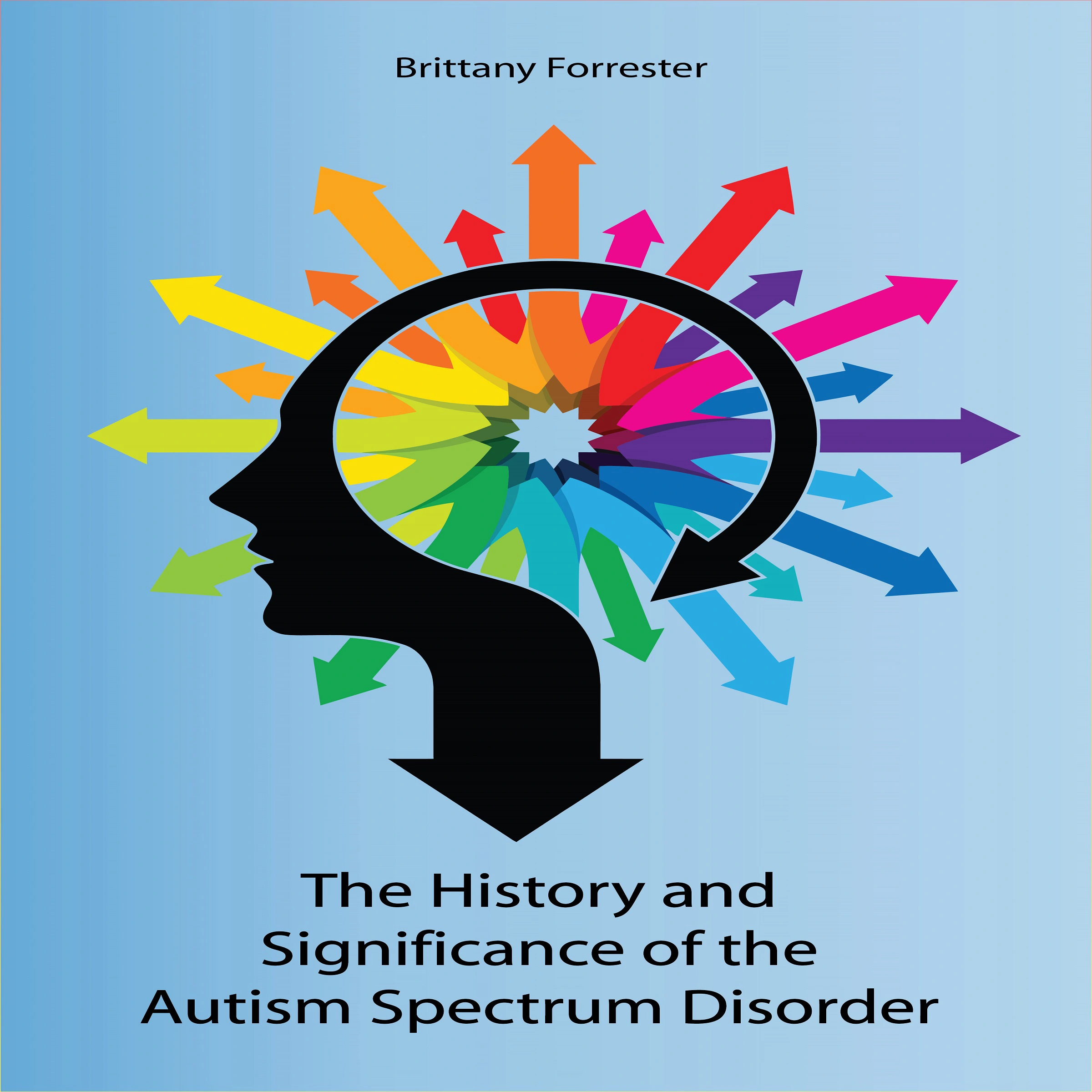 History and Significance of the Autism Spectrum Disorder by Brittany Forrester Audiobook