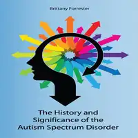 History and Significance of the Autism Spectrum Disorder Audiobook by Brittany Forrester