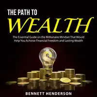 The Path to Wealth Audiobook by Bennett Henderson