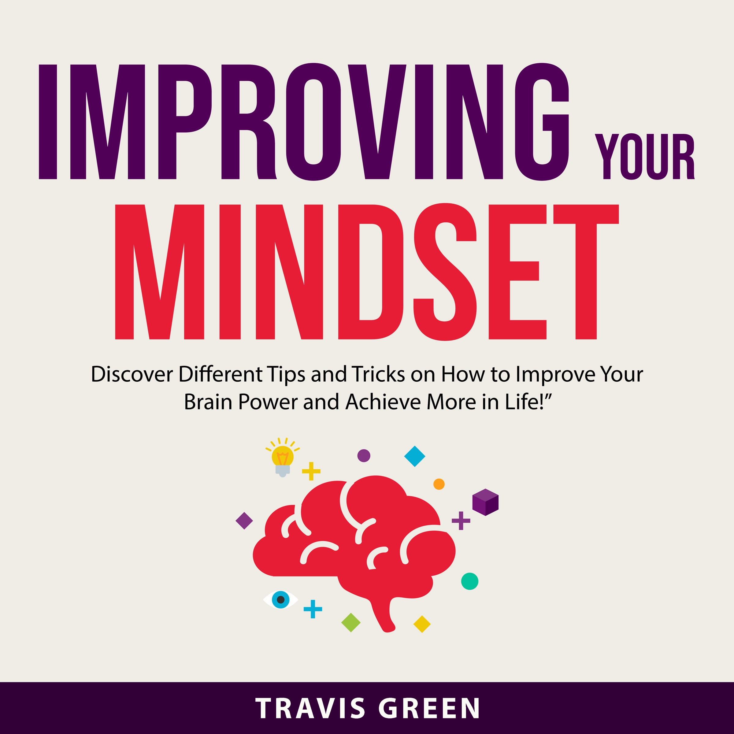 Improving Your Mindset Audiobook by Travis Green