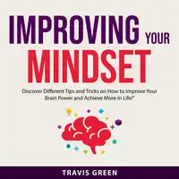 Improving Your Mindset Audiobook by Travis Green