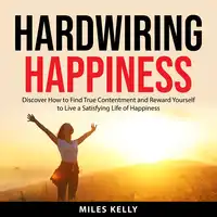 Hardwiring Happiness Audiobook by Miles Kelly