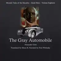 The Gray Automobile (Moonlit Tales of the Macabre - Small Bites Book 18) Audiobook by Alexander Grin