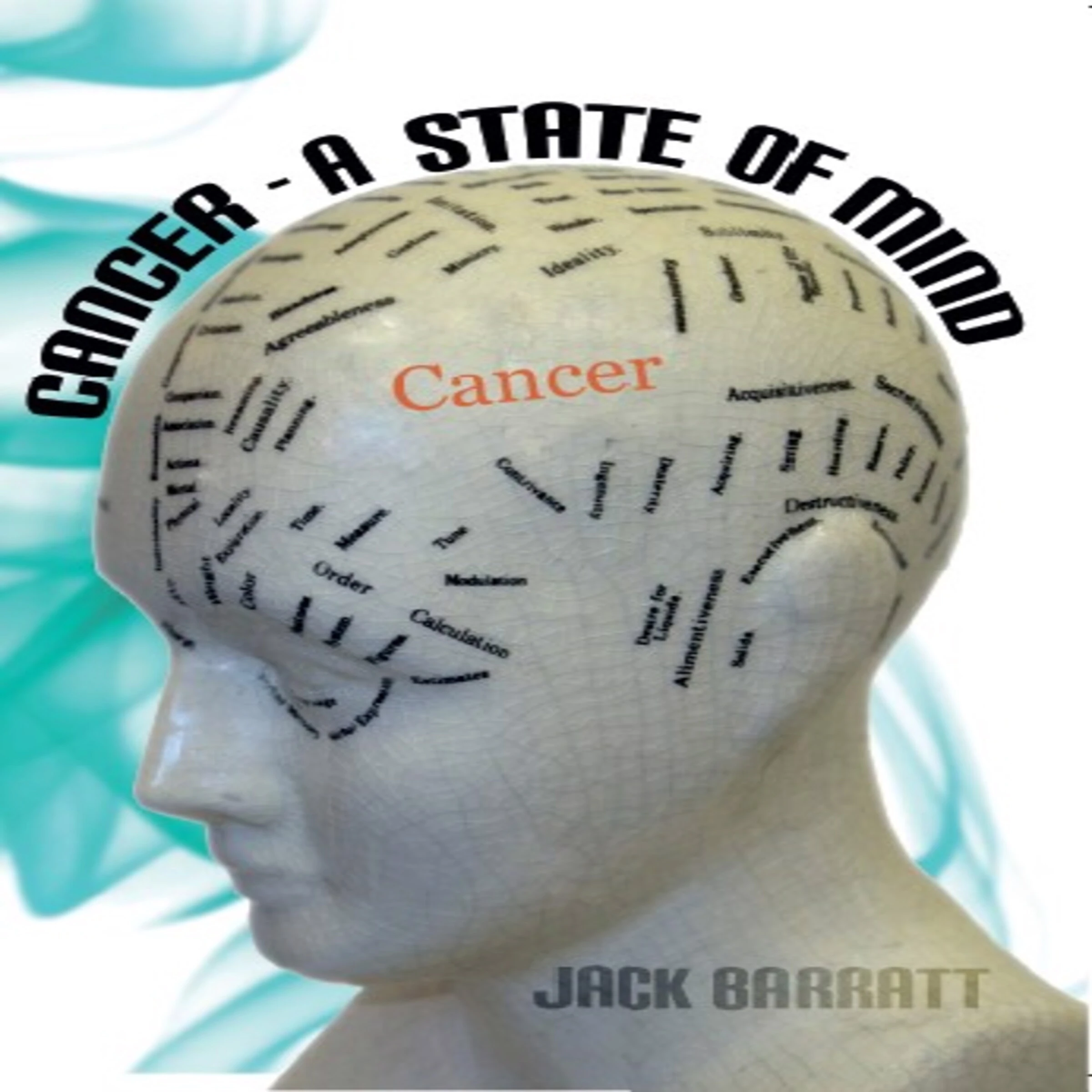 Cancer - A State of Mind by Jack Barratt