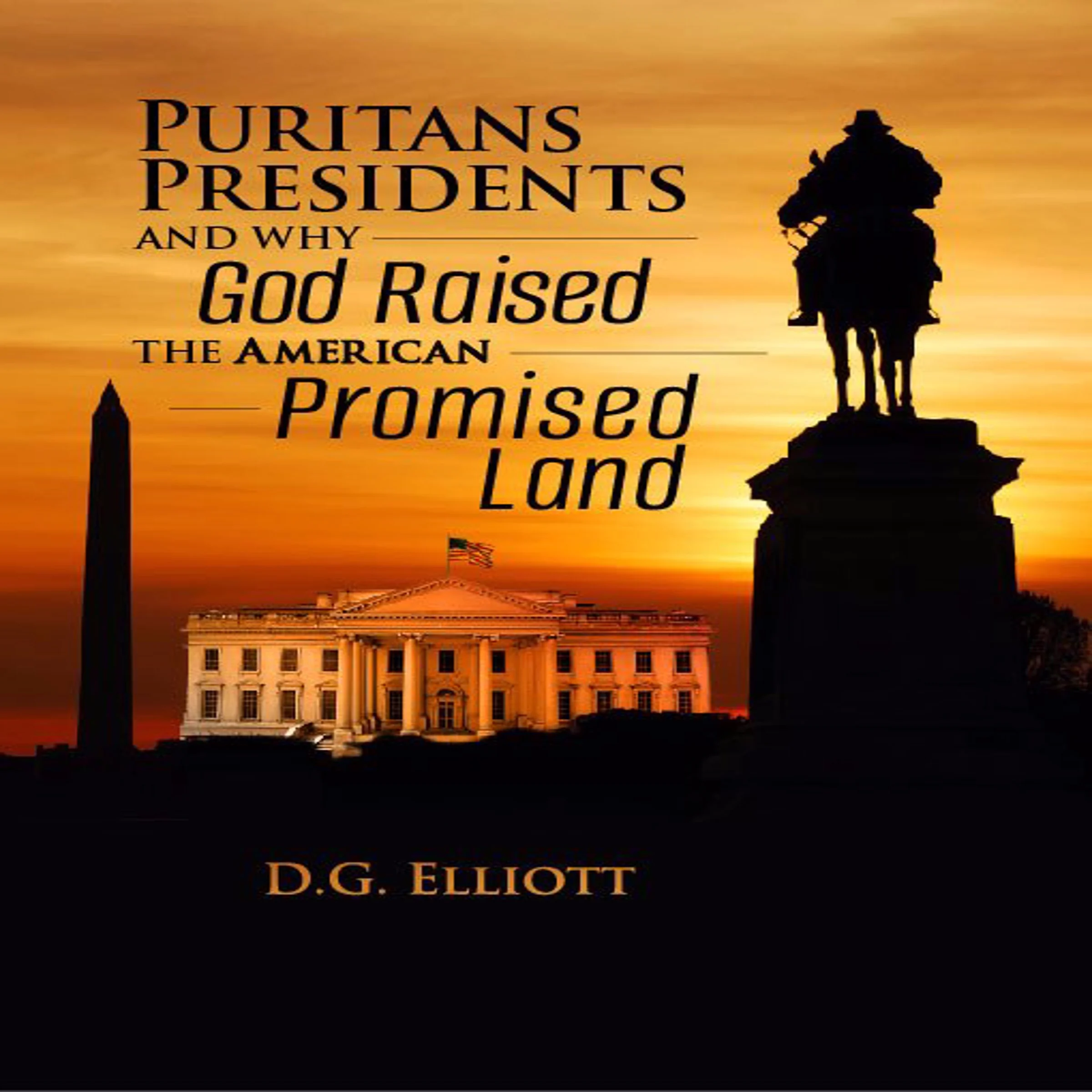 Puritans, Presidents, and Why God Raised the American Promised Land by D. G. Elliott Audiobook