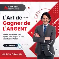 L'Art de La Persuasion, L'Art de Gagner de L'Argent, Vendre sur Internet sans Capital, sans Risques et sans Idées ! Audiobook by Jason Nollan