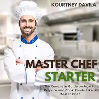 Master Chef Starter Audiobook by Kourtney Davila