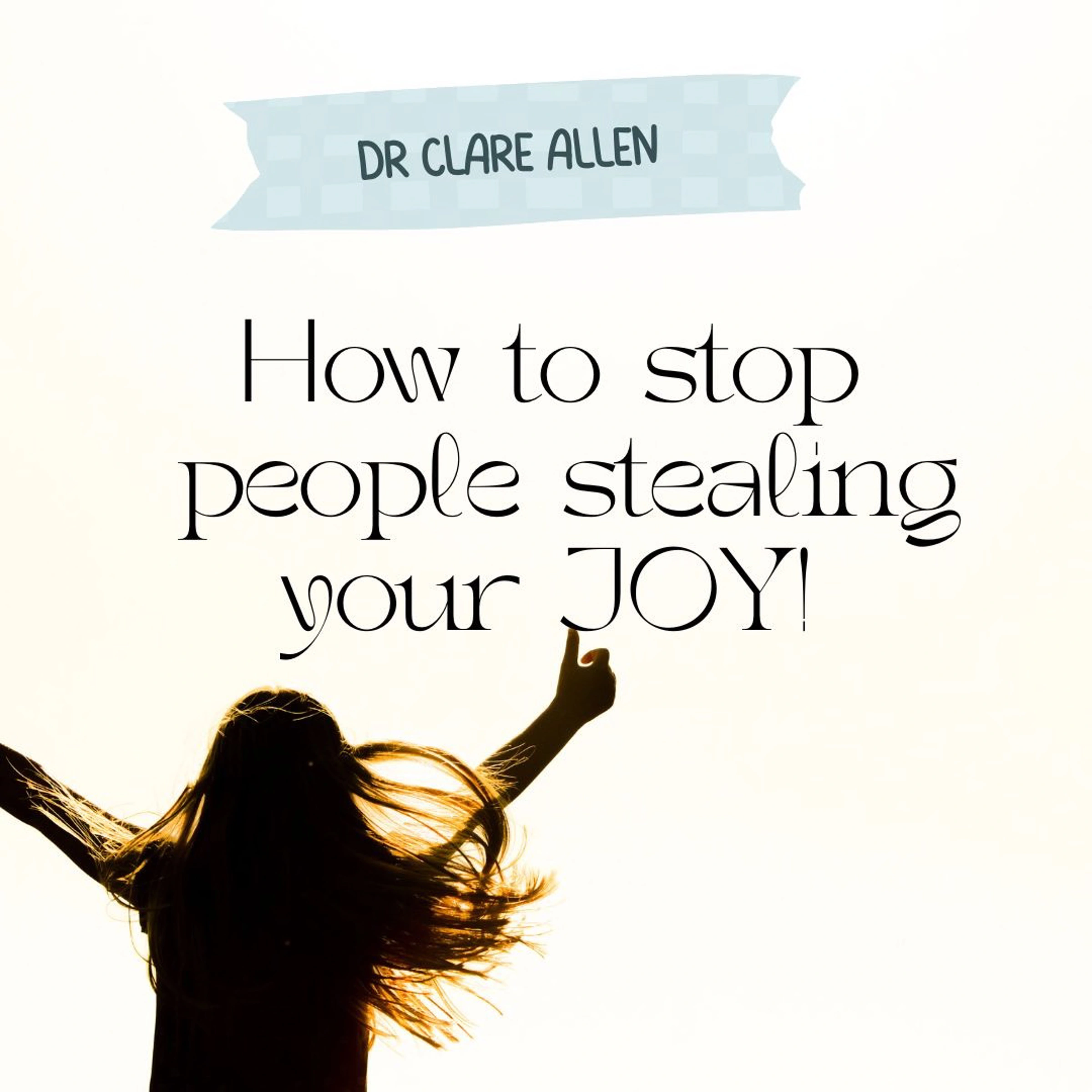 How To Stop People Stealing Your Joy Audiobook by Dr. Clare Allen