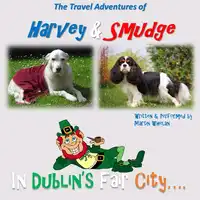 The Travel Adventures of Harvey & Smudge - In Dublin's Fair City Audiobook by Martin Whelan