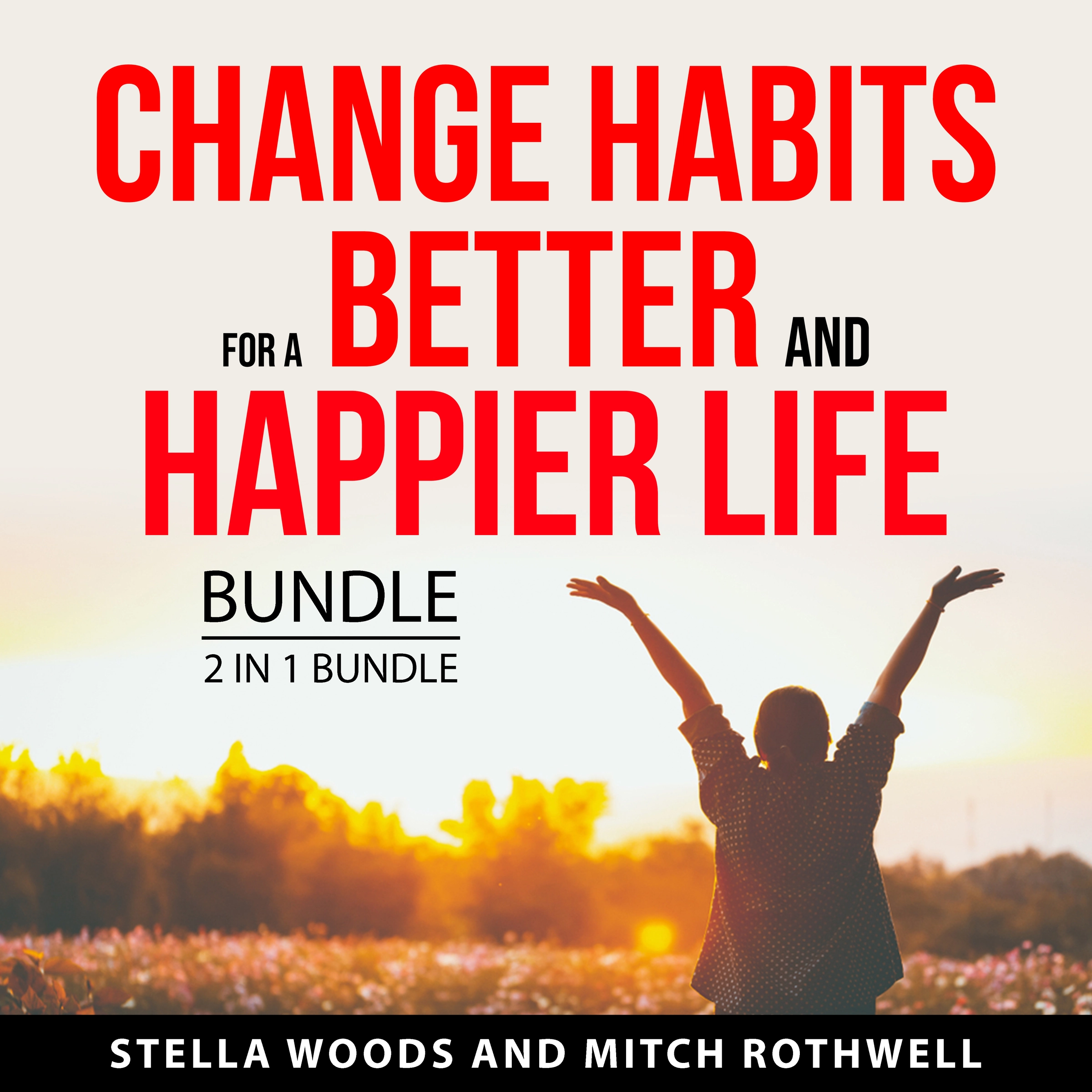 Change Habits for a Better and Happier Life Bundle, 2 in 1 Bundle Audiobook by Mitch Rothwell