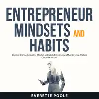 Entrepreneur Mindsets and Habits Audiobook by Everette Poole