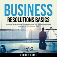 Business Resolutions Basics Audiobook by Dexter Keith