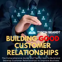 Building Good Customer Relationships Audiobook by Tyson Brandt