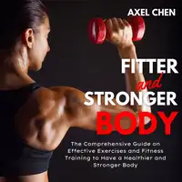 Fitter and Stronger Body Audiobook by Axel Chen
