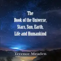 The Book of the Universe, Stars, Sun, Earth, Life and Humanity Audiobook by Terrence Meaden